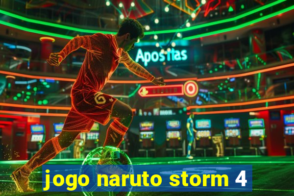 jogo naruto storm 4